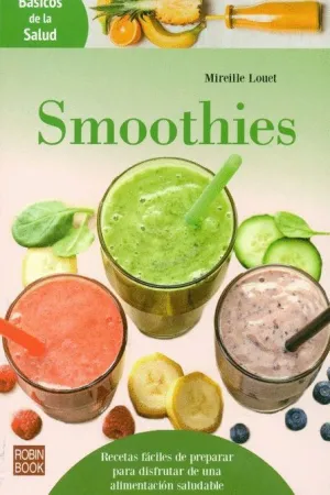 SMOOTHIES: RECETAS FÁCILES DE PREPARAR PARA DISFRUTAR DE UNA ALIMENTACIÓN SALUDABLE