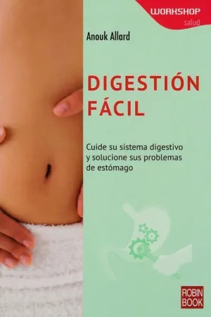 DIGESTION FACIL: CUIDE SU SISTEMA DIGESTIVO Y SOLUCIONE LOS PROBLEMAS DE ESTOMAGO