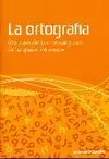 LA ORTOGRAFÍA : PARA APRENDER LAS NORMAS Y USOS DE LAS GRAFÍAS DEL ESPAÑOL