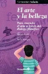 EL ARTE Y LA BELLEZA : PARA ENTENDER : EL ARTE A TRAVÉS DEL DIÁLOGO FILOSÓFICO EL ARTE Y LA BELLEZA : PARA ENTENDER : EL ARTE A TRAVÉS DEL DIÁLOGO FILOSÓFICO