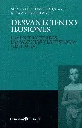 DESVANECIENDO ILUSIONES : LAS ENFERMEDADES, LAS VACUNAS Y LA HISTORIA OLVIDADA