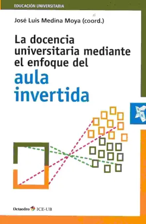 LA DOCENCIA UNIVERSITARIA MEDIANTE EL ENFOQUE DEL AULA INVERTIDA LA DOCENCIA UNIVERSITARIA MEDIANTE EL ENFOQUE DEL AULA INVERTIDA