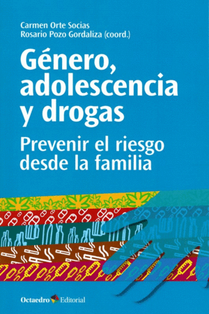 GENERO, ADOLESCENCIA Y DROGAS: PREVENIR EL RIESGO DESDE LA FAMILIA