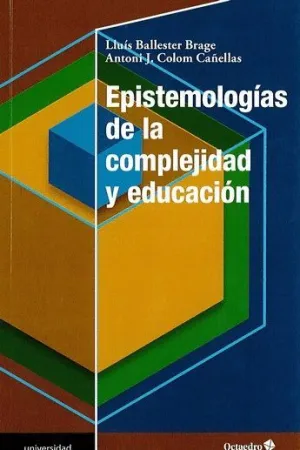 EPISTEMOLOGÌAS DE LA COMPLEJIDAD Y EDUCACIÓN EPISTEMOLOGÌAS DE LA COMPLEJIDAD Y EDUCACIÓN