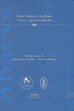 ENTRE ORIENTE Y OCCIDENTE. TEXTOS Y ESPACIOS MEDIEVALES.