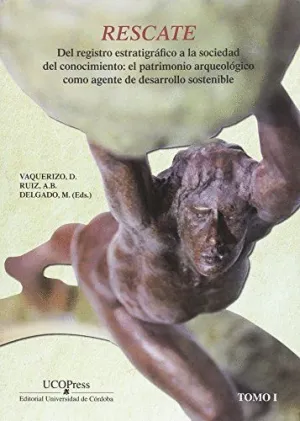 RESCATE. DEL REGISTRO ESTRATIGRÁFICO A LA SOCIEDAD DEL CONOCIMIENTO: EL PATRIMONIO ARQUEOLÓGICO COMO RESCATE. DEL REGISTRO ESTRATIGRÁFICO A LA SOCIEDAD DEL CONOCIMIENTO: EL PATRIMONIO ARQUEOLÓGICO COMO