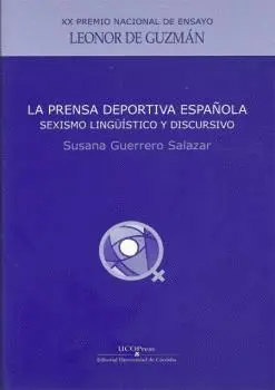 LA PRENSA DEPORTIVA ESPAÑOLA: SEXISMO LINGÜÍSTICO Y DISCURSIVO LA PRENSA DEPORTIVA ESPAÑOLA: SEXISMO LINGÜÍSTICO Y DISCURSIVO