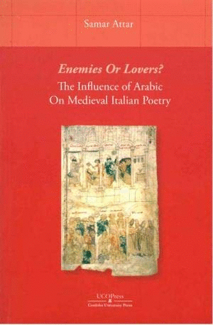 ENEMIES OR LOVERS? THE INFLUENCE OF ARABIC ON MEDIEVAL ITALIAN POETRY.