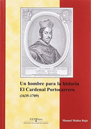 UN HOMBRE PARA LA HISTORIA. EL CARDENAL PORTOCARRERO (1635-1709).