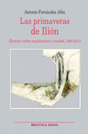 LAS PRIMAVERAS DE ILIÓN (ESCRITOS SOBRE ARQUITECTURA Y CIUDAD. 1990-2010)