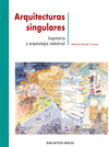 ARQUITECTURAS SINGULARES: INGENIERIA Y ARQUEOLOGIA INDUSTRIAL