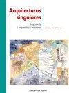ARQUITECTURAS SINGULARES: INGENIERIA Y ARQUEOLOGIA INDUSTRIAL