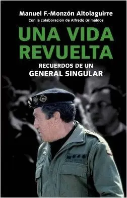 UNA VIDA REVUELTA: RECUERDOS DE UN GENERAL SINGULAR