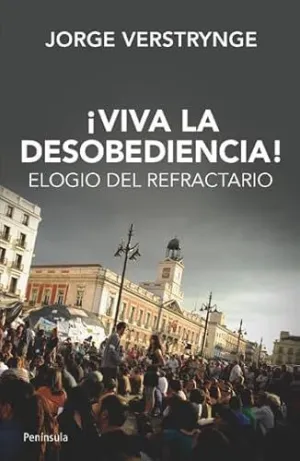¡VIVA LA DESOBEDIENCIA!: ELOGIO DEL REFRACTARIO