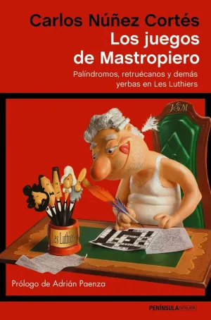 LOS JUEGOS DE MASTROPIERO: PALÍNDROMOS, RETRUÉCANOS Y DEMÁS YERBAS EN LES LUTHIERS LOS JUEGOS DE MASTROPIERO: PALÍNDROMOS, RETRUÉCANOS Y DEMÁS YERBAS EN LES LUTHIERS