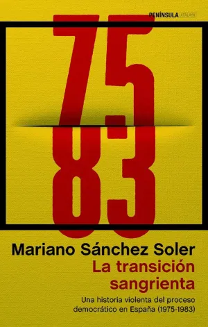 LA TRANSICIÓN SANGRIENTA: UNA HISTORIA VIOLENTA DEL PROCESO DEMOCRÁTICO EN ESPAÑA (1975-1983) LA TRANSICIÓN SANGRIENTA: UNA HISTORIA VIOLENTA DEL PROCESO DEMOCRÁTICO EN ESPAÑA (1975-1983)