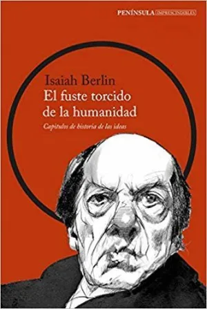 EL FUSTE TORCIDO DE LA HUMANIDAD: CAPÍTULOS DE HISTORIA DE LAS IDEAS