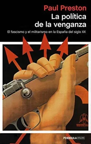 LA POLÍTICA DE LA VENGANZA. EL FASCISMO Y EL MILITARISMO EN LA ESPAÑA DEL SIGLO XX LA POLÍTICA DE LA VENGANZA. EL FASCISMO Y EL MILITARISMO EN LA ESPAÑA DEL SIGLO XX