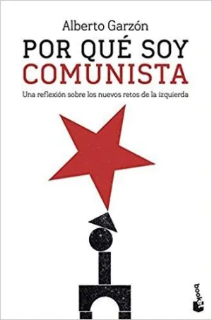 POR QUÉ SOY COMUNISTA: UNA REFLEXIÓN SOBRE LOS NUEVOS RETOS DE LA IZQUIERDA