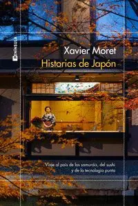 HISTORIAS DE JAPÓN. VIAJE POR EL PAÍS DE LOS SAMURÁIS, DEL SUSHI Y DE LA TECNOLOGÍA PUNTA