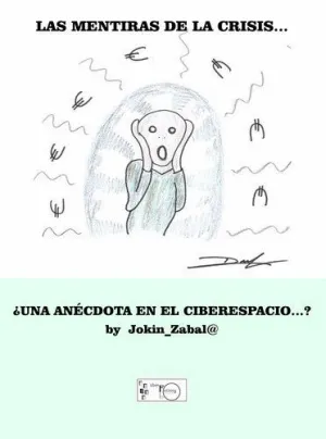 LAS MENTIRAS DE LA CRISIS ¿UNA ANÉCDOTA EN EL CIBERESPACIO? LAS MENTIRAS DE LA CRISIS ¿UNA ANÉCDOTA EN EL CIBERESPACIO?