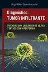 DIAGNOSTICO: TUMOR INFILTRANTE. VIVENCIAS CON UN CÁNCER DE VEJIGA TRATADO CON HIPERTERMIA