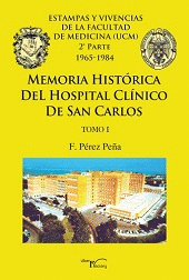 MEMORIA HISTORICA DEL HOSPITAL CLINICO DE SAN CARLOS: TOMO I. ESTAMPAS Y VIVENCIAS DE LA FACULTAD DE