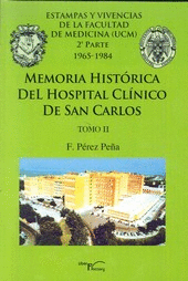 MEMORIA HISTORICA DEL HOSPITAL CLINICO DE SAN CARLOS: TOMO II. ESTAMPAS Y VIVENCIAS DE LA FACULTAD D