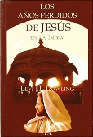 LOS AÑOS PERDIDOS DE JESUS EN LA INDIA LOS AÑOS PERDIDOS DE JESUS EN LA INDIA