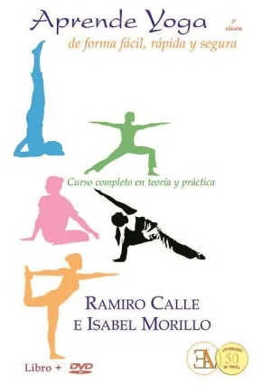 APRENDE YOGA DE FORMA FÁCIL, RÁPIDA Y SEGURA: CURSO COMPLETO EN TEORÍA Y PRACTICA (LIBRO + DVD)