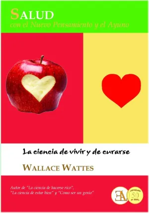 SALUD CON EL NUEVO PENSAMIENTO Y EL AYUNO: LA CIENCIA DE VIVIR Y DE CURARSE SALUD CON EL NUEVO PENSAMIENTO Y EL AYUNO: LA CIENCIA DE VIVIR Y DE CURARSE