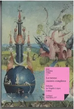 LA RAREZA. CUENTOS COMPLETOS DE JOSÉ LEZAMA LIMA