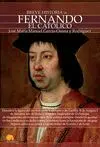 BREVE HISTORIA DE FERNANDO EL CATOLICO BREVE HISTORIA DE FERNANDO EL CATOLICO