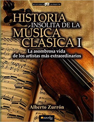 HISTORIA INSOLITA DE LA MUSICA CLASICA I