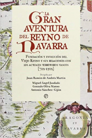 LA GRAN AVENTURA DEL REYNO DE NAVARRA: FUNDACION Y EVOLUCION DEL VIEJO REYNO Y SUS RELACION CON LOS