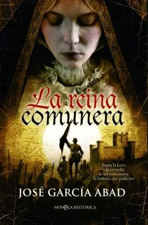 REINA COMUNERA: JUANA LA LOCA Y LA REVUELTA DE LOS COMUNEROS. LA HISTORIA QUE PUDO SER