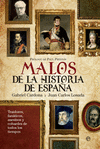MALOS DE LA HISTORIA DE ESPAÑA: TRAIDORES, FANÁTICOS, ASESINOS Y COBARDES DE TODOS LOS TIEMPOS