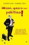 ¡MAMA, QUIERO SER POLITICO!: COMO TENER LA VIDA SOLUCIONADA DURANTE CUATRO AÑOS O MÁS SIN TENER IDIO