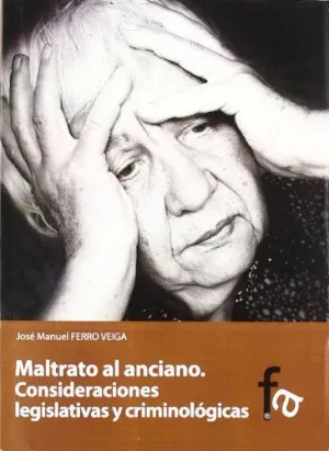 MALTRATO AL ANCIANO: CONSIDERACIONES LEGISLATIVAS Y CRIMINOLÓGICAS