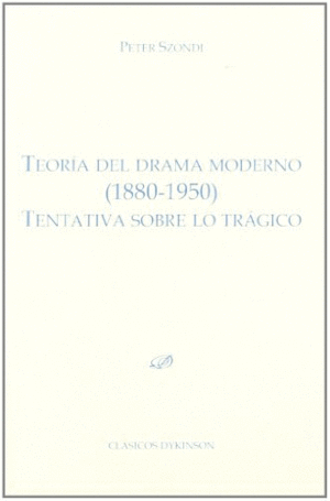 TEORÍA DEL DRAMA MODERNO (1880-1950). TENTATIVA SOBRE LO TRÁGICO