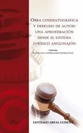 OBRA CINEMATOGRAFICA Y DERECHO DE AUTOR: UNA APROXIMACION DESDE EL SISTEMA JURIDICO ANGLOSAJON