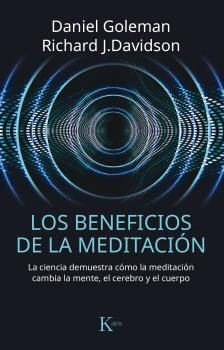 LOS BENEFICIOS DE LA MEDITACIÓ: LA CIENCIA DEMUESTRA CÓMO LA MEDITACIÓN CAMBIA LA MENTE, EL CEREBRO