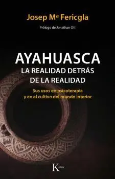 AYAHUASCA, LA REALIDAD DETRÁS DE LA REALIDAD: <BR> AYAHUASCA, LA REALIDAD DETRÁS DE LA REALIDAD: <BR>