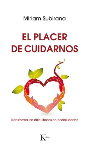 EL PLACER DE CUIDARNOS: TRANSFORMA LAS DIFICULTADES EN POSIBILIDADES EL PLACER DE CUIDARNOS: TRANSFORMA LAS DIFICULTADES EN POSIBILIDADES