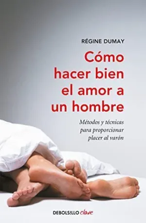 CÓMO HACER BIEN EL AMOR A UN HOMBRE CÓMO HACER BIEN EL AMOR A UN HOMBRE