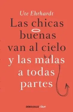LAS CHICAS BUENAS VAN AL CIELO Y LAS MALAS A TODAS PARTES LAS CHICAS BUENAS VAN AL CIELO Y LAS MALAS A TODAS PARTES