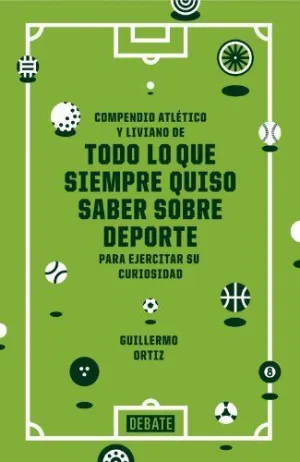 COMPENDIO ATLETICO Y LIVIANO DE TODO LO QUE SIEMPRE QUISO SABER SOBRE EL DEPORTE PARA EJERCITAR SU C