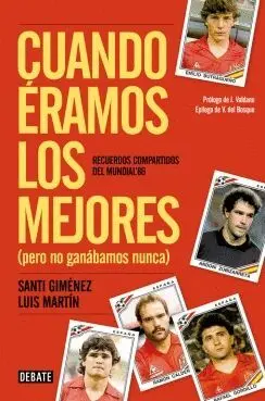 CUANDO ERAMOS LOS MEJORES(PERO NO GANÁBAMOS NUNCA): RECUERDOS COMPARTIDOS DEL MUNDIAL ´86
