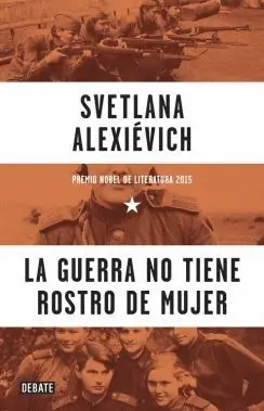 LA GUERRA NO TIENE ROSTRO DE MUJER LA GUERRA NO TIENE ROSTRO DE MUJER