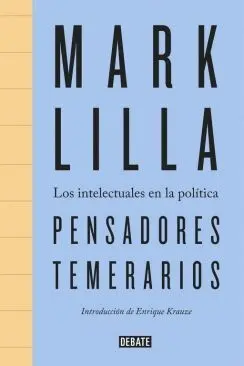 PENSADORES TEMERARIOS: LOS INTELECTUALES EN LA POLÍTICA PENSADORES TEMERARIOS: LOS INTELECTUALES EN LA POLÍTICA